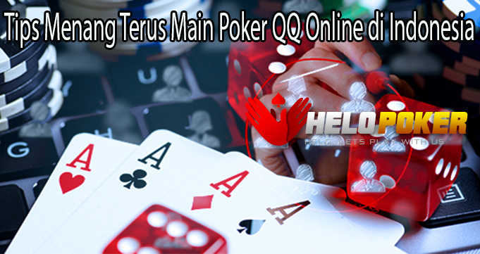 Tips Menang Terus Main Poker QQ Online di Indonesia